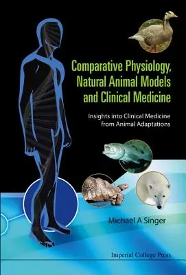 Fisiología comparada, modelos animales naturales y medicina clínica: La fisiología comparada, los modelos animales naturales y la medicina clínica. - Comparative Physiology, Natural Animal Models and Clinical Medicine: Insights Into Clinical Medicine from Animal Adaptations