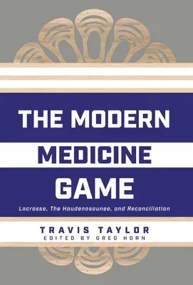 El Juego de la Medicina Moderna: Lacrosse, los Haudenosaunee y la Reconciliación - The Modern Medicine Game: Lacrosse, The Haudenosaunee, and Reconciliation