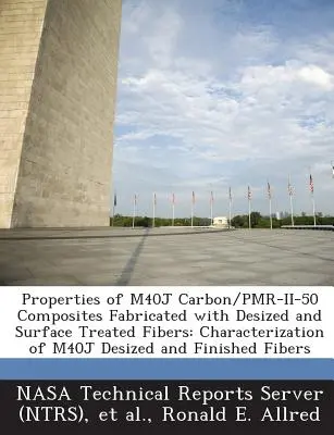 Properties of M40j Carbon/Pmr-II-50 Composites Fabricated with Desized and Surface Treated Fibers: Caracterización de la fibra M40j desecada y acabada - Properties of M40j Carbon/Pmr-II-50 Composites Fabricated with Desized and Surface Treated Fibers: Characterization of M40j Desized and Finished Fiber