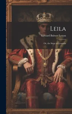 Leila: o el asedio de Granada - Leila: Or, the Siege of Granada