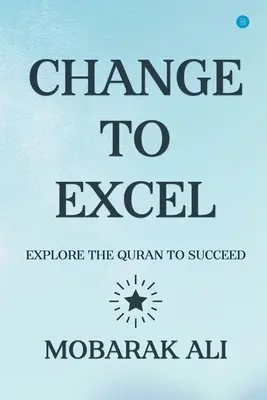 Cambiar Llevando a Excel: Explorar el Corán para sobresalir y triunfar - Change Leading to Excel: Explore the Quran to Excel to Succeed