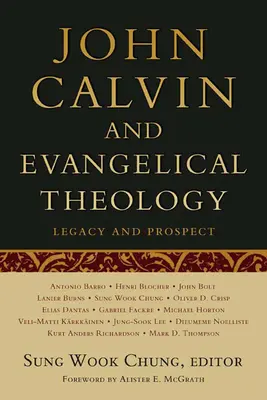 Juan Calvino y la teología evangélica: Legado y perspectiva: En celebración del Quincentenario de Juan Calvino - John Calvin and Evangelical Theology: Legacy and Prospect: In Celebration of the Quincentenary of John Calvin