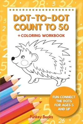 Cuente hasta 50 + cuaderno para colorear: Conecta los puntos para niños a partir de 5 años - Dot-To-Dot Count to 50 + Coloring Workbook: Fun Connect the Dots for Ages 5 and Up