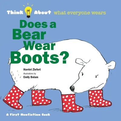 ¿Lleva botas un oso? Piensa en lo que lleva todo el mundo - Does a Bear Wear Boots?: Think About What Everyone Wears