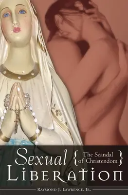 Liberación sexual: El escándalo de la cristiandad - Sexual Liberation: The Scandal of Christendom