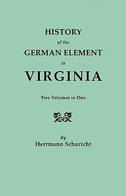 Historia del elemento alemán en Virginia. Dos volúmenes en uno. con índices - History of the German Element in Virginia. Two Volumes in One. with Indexes