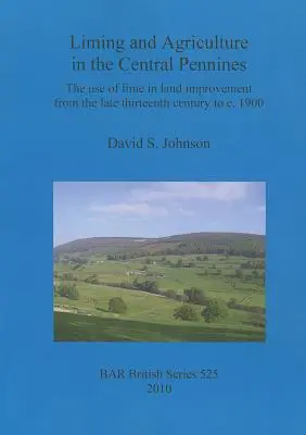 Cal y agricultura en los Peninos Centrales: El uso de la cal en la mejora de las tierras desde finales del siglo XIII hasta alrededor de 1900 - Liming and Agriculture in the Central Pennines: The use of lime in land improvement from the late thirteenth century to c. 1900