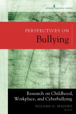 Perspectivas sobre el acoso escolar: Investigación sobre el acoso infantil, laboral y cibernético - Perspectives on Bullying: Research on Childhood, Workplace, and Cyberbullying