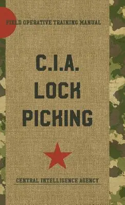 CIA Lock Picking: Manual de entrenamiento operativo de campo - CIA Lock Picking: Field Operative Training Manual