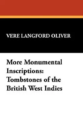 Más inscripciones monumentales: Lápidas de las Indias Occidentales Británicas - More Monumental Inscriptions: Tombstones of the British West Indies