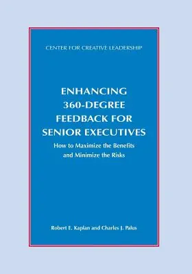 Mejora de la retroalimentación de 360 grados para altos ejecutivos: Cómo maximizar los beneficios y minimizar los riesgos - Enhancing 360-Degree Feedback for Senior Executives: How to Maximize the Benefits and Minimize the Risks