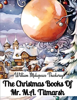 Los libros de Navidad del Sr. M.A. Titmarsh - The Christmas Books Of Mr. M.A. Titmarsh