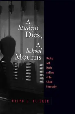 La muerte de un alumno, el luto de la escuela: Cómo afrontar la muerte y la pérdida en la comunidad escolar - Student Dies, A School Mourns: Dealing With Death and Loss in the School Community