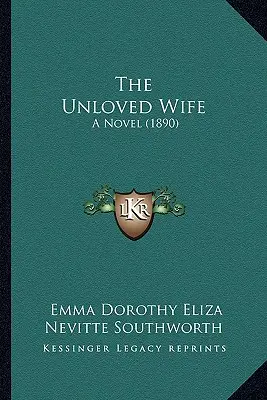 La esposa no amada: Una novela (1890) - The Unloved Wife: A Novel (1890)