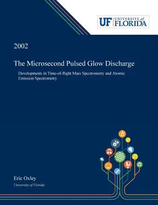 La descarga luminosa pulsada en microsegundos: Avances en espectrometría de masas por tiempo de vuelo y espectrometría de emisión atómica - The Microsecond Pulsed Glow Discharge: Developments in Time-of-flight Mass Spectrometry and Atomic Emission Spectrometry