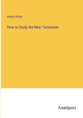 Cómo estudiar el Nuevo Testamento - How to Study the New Testament