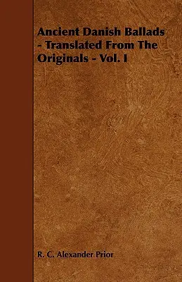 Antiguas baladas danesas - Traducidas de los originales - Vol. I - Ancient Danish Ballads - Translated From The Originals - Vol. I