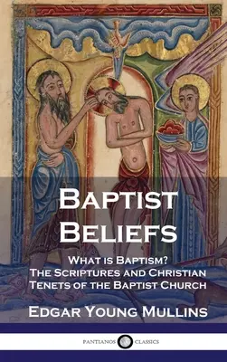 Creencias bautistas: ¿Qué es el bautismo? Las Escrituras y los principios cristianos de la Iglesia Bautista - Baptist Beliefs: What is Baptism? The Scriptures and Christian Tenets of the Baptist Church
