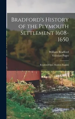 Historia de Bradford del asentamiento de Plymouth 1608-1650: Traducida al inglés moderno - Bradford's History of the Plymouth Settlement 1608-1650: Rendered Into Modern English