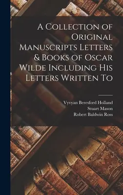 Colección de manuscritos originales, cartas y libros de Oscar Wilde, incluidas sus cartas escritas a - A Collection of Original Manuscripts Letters & Books of Oscar Wilde Including his Letters Written To