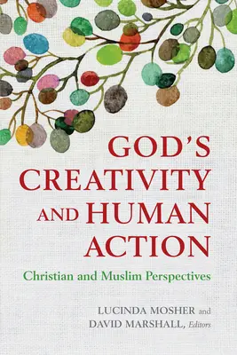 La creatividad de Dios y la acción humana: Perspectivas cristiana y musulmana - God's Creativity and Human Action: Christian and Muslim Perspectives