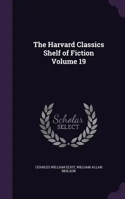 The Harvard Classics Shelf of Fiction Volumen 19 - The Harvard Classics Shelf of Fiction Volume 19