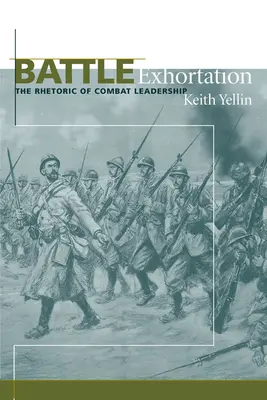 Exhortación de batalla: La retórica del liderazgo en combate - Battle Exhortation: The Rhetoric of Combat Leadership