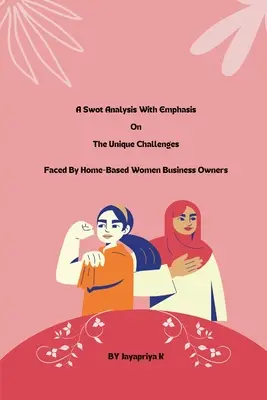 Un análisis DAFO con énfasis en los retos únicos a los que se enfrentan las mujeres propietarias de negocios desde casa - A swot analysis with emphasis on the unique challenges faced by home-based women business owners