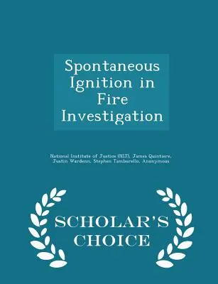 Spontaneous Ignition in Fire Investigation - Scholar's Choice Edition (Instituto Nacional de Justicia (Nij)) - Spontaneous Ignition in Fire Investigation - Scholar's Choice Edition (National Institute of Justice (Nij))