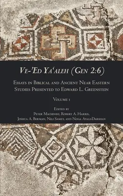 Ve-'Ed Ya'aleh (Gen 2: 6), volumen 1: Ensayos de estudios bíblicos y del Próximo Oriente presentado a Edward L. Greenstein - Ve-'Ed Ya'aleh (Gen 2: 6), volume 1: Essays in Biblical and Ancient Near Eastern Studies Presented to Edward L. Greenstein