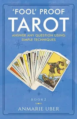 Tarot a Prueba de Tontos: Responde a cualquier pregunta con técnicas sencillas - 'Fool' Proof Tarot: Answer any question using simple techniques