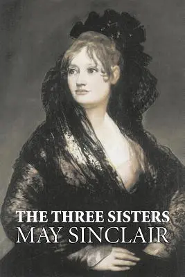 Las tres hermanas de May Sinclair, Ficción, Literatura, Romance - The Three Sisters by May Sinclair, Fiction, Literary, Romance