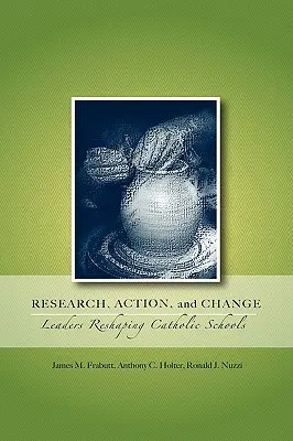 Investigación, acción y cambio: Líderes que reforman las escuelas católicas - Research, Action, and Change: Leaders Reshaping Catholic Schools