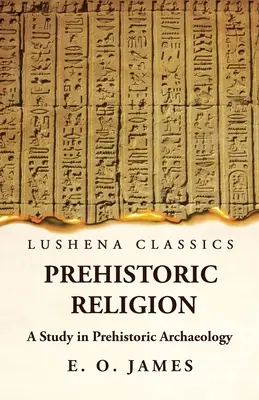 La religión prehistórica Un estudio de arqueología prehistórica - Prehistoric Religion A Study in Prehistoric Archaeology