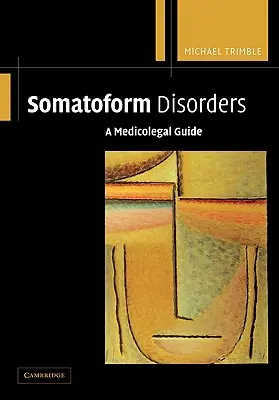 Trastornos Somatomorfos: Guía médico-legal - Somatoform Disorders: A Medicolegal Guide