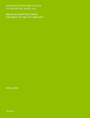 Arquitecturas Mexicanas: 2021-2022: Lo mejor del siglo XXI - Mexican Architectures: 2021-2022: The Best of the 21st Century