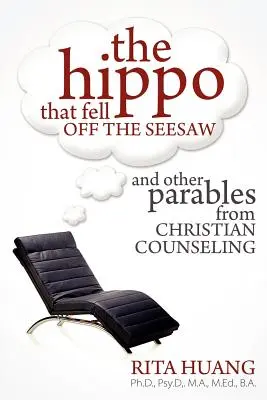 El hipopótamo que cayó del balancín y otras parábolas de la consejería cristiana - The Hippo That Fell Off The Seesaw and Other Parables From Christian Counseling