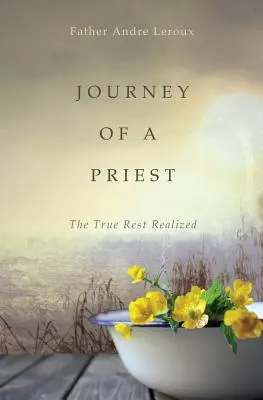 Viaje de un sacerdote: El Verdadero Descanso Realizado - Journey of a Priest: The True Rest Realized