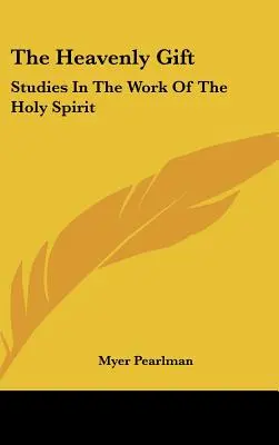El don celestial: Estudios sobre la obra del Espíritu Santo - The Heavenly Gift: Studies In The Work Of The Holy Spirit