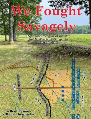 We Fought Savagely: Regimental Wargame Scenarios For The Overland Campaign: Mayo-Junio 1864 - We Fought Savagely: Regimental Wargame Scenarios For The Overland Campaign: May-June 1864