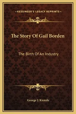 La historia de Gail Borden: El nacimiento de una industria - The Story Of Gail Borden: The Birth Of An Industry