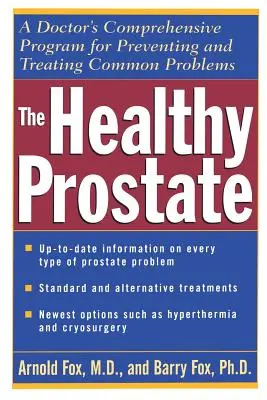 La próstata sana: El programa integral de un médico para prevenir y tratar los problemas más comunes - The Healthy Prostate: A Doctor's Comprehensive Program for Preventing and Treating Common Problems