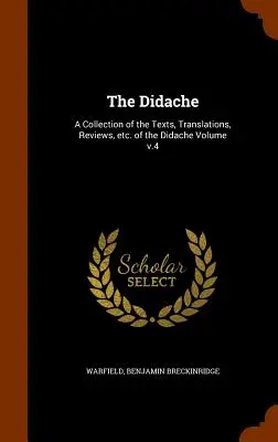 La Didajé: Colección de los textos, traducciones, reseñas, etc. de la Didajé, volumen v.4 - The Didache: A Collection of the Texts, Translations, Reviews, etc. of the Didache Volume v.4
