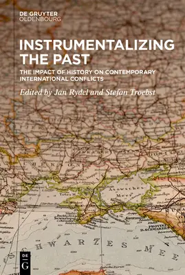 Instrumentalizar el pasado: El impacto de la Historia en los conflictos internacionales contemporáneos - Instrumentalizing the Past: The Impact of History on Contemporary International Conflicts