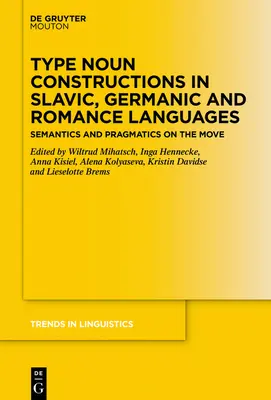 Construcciones sustantivas de tipo en lenguas eslavas, germánicas y románicas: Semántica y pragmática en movimiento - Type Noun Constructions in Slavic, Germanic and Romance Languages: Semantics and Pragmatics on the Move