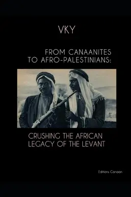 De cananeos a afropalestinos: Aplastando el legado africano del Levante - From Canaanites to Afro-Palestinians: Crushing the African Legacy of the Levant