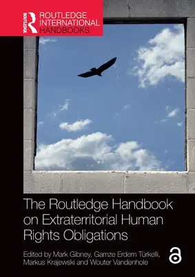 The Routledge Handbook on Extraterritorial Human Rights Obligations (Manual Routledge sobre obligaciones extraterritoriales en materia de derechos humanos) - The Routledge Handbook on Extraterritorial Human Rights Obligations