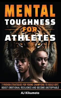 Mental Toughness for Athletes: 7 Proven Strategies for Young Champions to Build Grit, Boost Emotional Resilience and Become Unstoppable (Dureza mental para atletas: 7 estrategias probadas para que los jóvenes campeones desarrollen su valor, aumenten su resistencia emocional y se vuelvan imparables) - Mental Toughness for Athletes: 7 Proven Strategies for Young Champions to Build Grit, Boost Emotional Resilience and Become Unstoppable