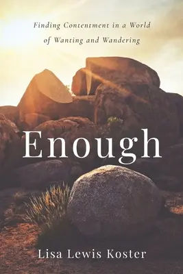 Suficiente: Encontrar la satisfacción en un mundo de deseos y vagabundeos - Enough: Finding Contentment in a World of Wanting and Wandering