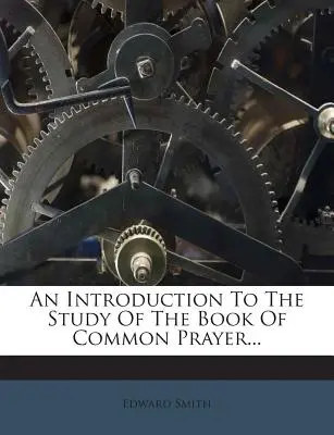 Introducción al estudio del Libro de Oración Común... - An Introduction to the Study of the Book of Common Prayer...